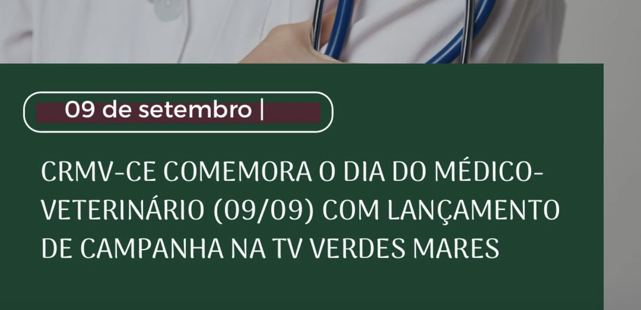CRMV-CE COMEMORA O DIA DO MÉDICO-VETERINÁRIO (09/09) COM LANÇAMENTO DE  CAMPANHA NA TV VERDES MARES